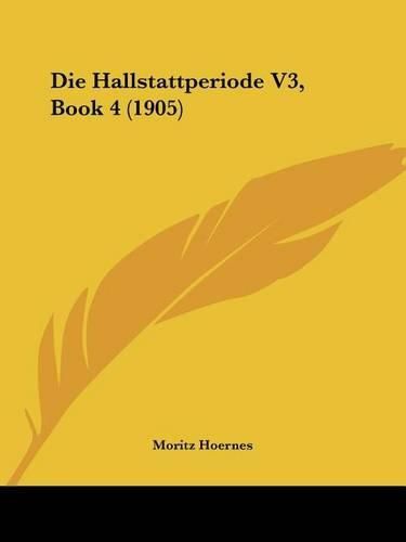 Cover image for Die Hallstattperiode V3, Book 4 (1905)