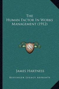 Cover image for The Human Factor in Works Management (1912)