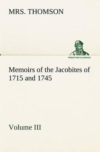 Cover image for Memoirs of the Jacobites of 1715 and 1745 Volume III.