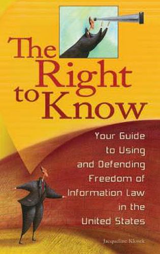 The Right to Know: Your Guide to Using and Defending Freedom of Information Law in the United States