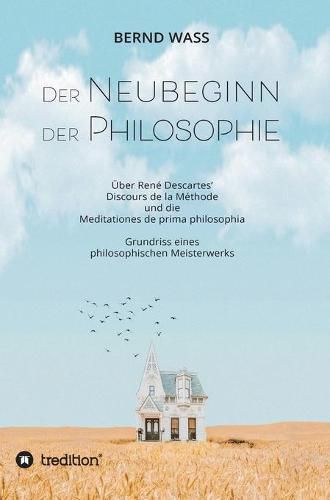 Cover image for Der Neubeginn der Philosophie: UEber Rene Descartes' Discours de la Methode und die Meditationes de prima philosophia