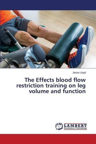 Cover image for The Effects blood flow restriction training on leg volume and function