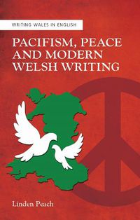 Cover image for Pacifism, Peace and Modern Welsh Writing