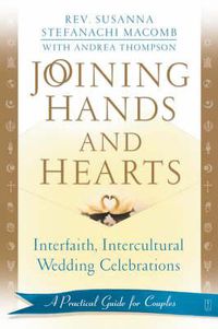 Cover image for Joining Hands and Hearts: Interfaith, Intercultural Wedding Celebrations: A Practical Guide for Couples