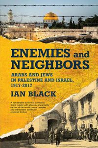 Cover image for Enemies and Neighbors: Arabs and Jews in Palestine and Israel, 1917-2017