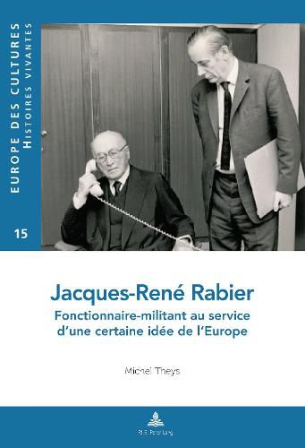 Cover image for Jacques-Rene Rabier: Fonctionnaire-Militant Au Service d'Une Certaine Idee de l'Europe