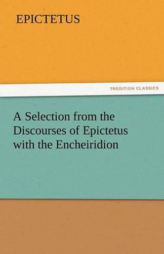 Cover image for A Selection from the Discourses of Epictetus with the Encheiridion