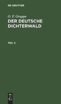 Cover image for O. F. Gruppe: Der Deutsche Dichterwald. Teil 2