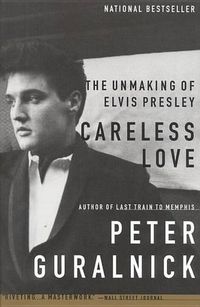 Cover image for Careless Love: The Unmaking of Elvis Presley