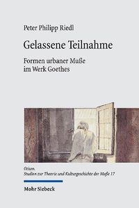 Cover image for Gelassene Teilnahme: Formen urbaner Musse im Werk Goethes