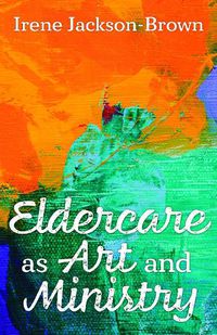 Cover image for Eldercare as Art and Ministry