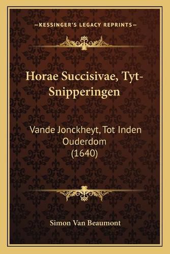 Cover image for Horae Succisivae, Tyt-Snipperingen: Vande Jonckheyt, Tot Inden Ouderdom (1640)