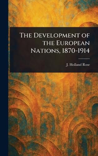 Cover image for The Development of the European Nations, 1870-1914