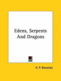 Cover image for Edens, Serpents and Dragons