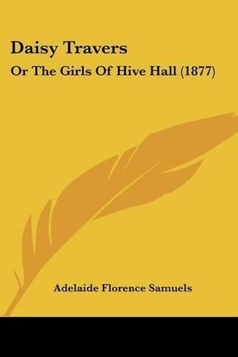 Cover image for Daisy Travers: Or the Girls of Hive Hall (1877)