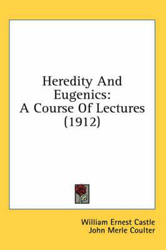 Heredity and Eugenics: A Course of Lectures (1912)