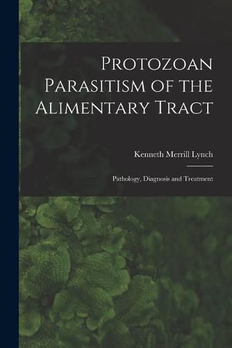 Cover image for Protozoan Parasitism of the Alimentary Tract; Pathology, Diagnosis and Treatment