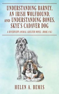 Cover image for Understanding Barney, An Irish Wolfhound, and Understanding Bones, Skye's Cadaver Dog