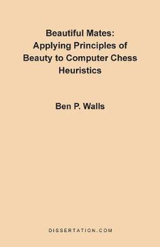 Cover image for Beautiful Mates: Applying Principles of Beauty to Computer Chess Heuristics