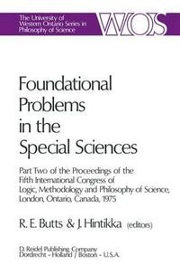 Cover image for Foundational Problems in the Special Sciences: Part Two of the Proceedings of the Fifth International Congress of Logic, Methodology and Philosophy of Science, London, Ontario, Canada-1975