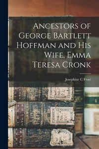 Cover image for Ancestors of George Bartlett Hoffman and His Wife, Emma Teresa Cronk