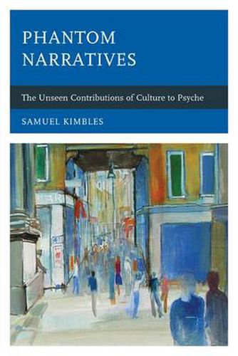 Cover image for Phantom Narratives: The Unseen Contributions of Culture to Psyche