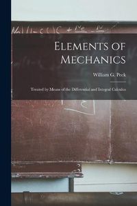 Cover image for Elements of Mechanics: Treated by Means of the Differential and Integral Calculus