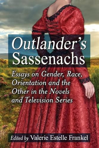 Outlander's Sassenachs: Essays on Gender, Race, Orientation and the Other in the Novels and Television Series