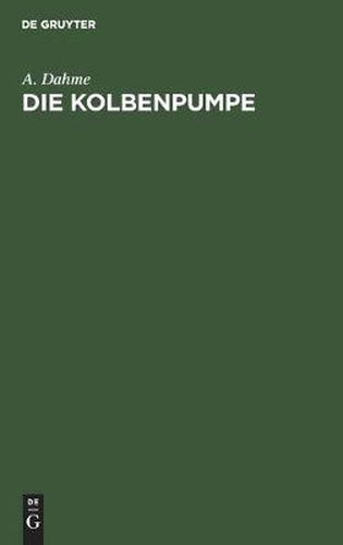 Cover image for Die Kolbenpumpe: Ein Lehr- Und Handbuch Fur Studierende Und Angehende Konstrukteure