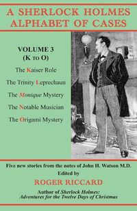 Cover image for A Sherlock Holmes Alphabet of Cases, Volume 3 (K to O): Five new stories from the notes of John H. Watson M.D.