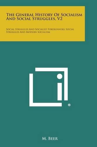 The General History of Socialism and Social Struggles, V2: Social Struggles and Socialist Forerunners; Social Struggles and Modern Socialism