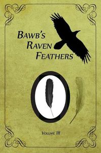 Cover image for BawB's Raven Feathers Volume III: Reflections on the simple things in life