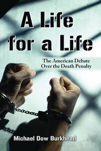 Cover image for A Life for a Life: The American Debate Over the Death Penalty