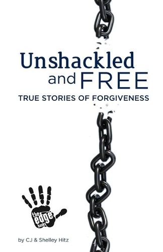 Cover image for Unshackled and Free: True Stories of Forgiveness