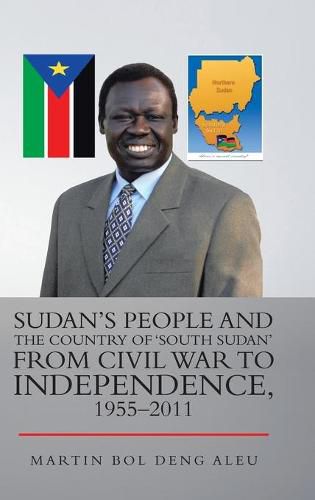 Cover image for Sudan's People and the Country of 'South Sudan' from Civil War to Independence, 1955-2011