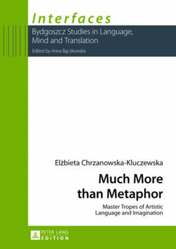 Cover image for Much More than Metaphor: Master Tropes of Artistic Language and Imagination