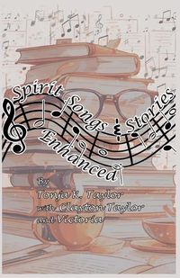 Cover image for Spirit Songs and Stories Enhanced by Tonja K. Taylor with Clayton Taylor and Victoria