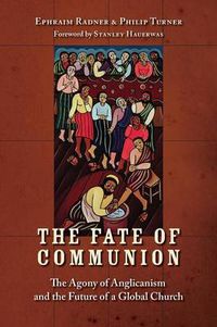 Cover image for The Fate of Communion: The Agony of Anglicanism and the Future of a Global Church