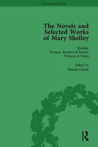 Cover image for The Novels and Selected Works of Mary Shelley Mary Shelley: Matilda, Dramas, Reviews & Essays, Prefaces & Notes