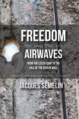 Cover image for Freedom over the Airwaves: From the Czech Coup to the Fall of the Berlin Wall