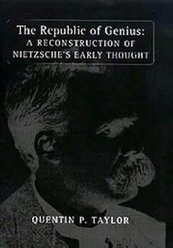 Cover image for The Republic of Genius: A Reconstruction of Nietzsche's Early Thought