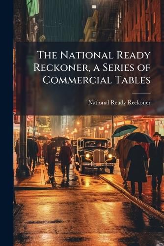 Cover image for The National Ready Reckoner, a Series of Commercial Tables