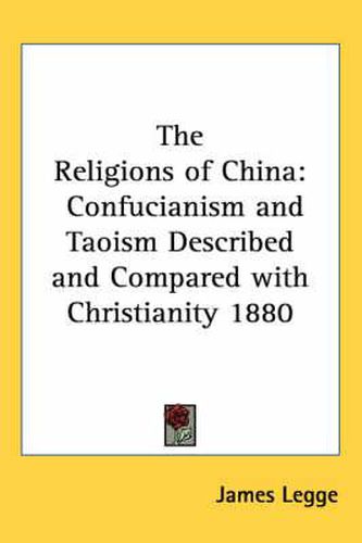 Cover image for The Religions of China: Confucianism and Taoism Described and Compared with Christianity 1880