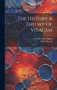 Cover image for The History & Theory Of Vitalism