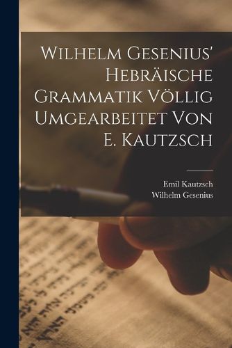 Cover image for Wilhelm Gesenius' Hebraeische Grammatik Voellig Umgearbeitet Von E. Kautzsch