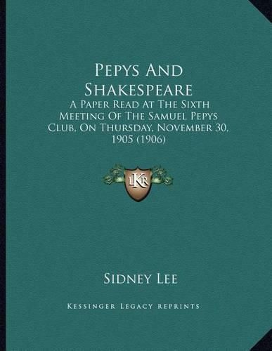 Cover image for Pepys and Shakespeare: A Paper Read at the Sixth Meeting of the Samuel Pepys Club, on Thursday, November 30, 1905 (1906)