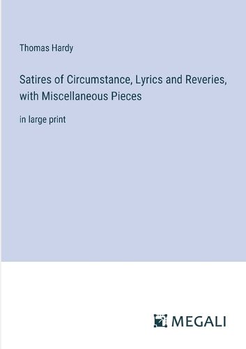 Cover image for Satires of Circumstance, Lyrics and Reveries, with Miscellaneous Pieces
