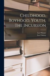 Cover image for Childhood, Boyhood, Youth, The Incursion