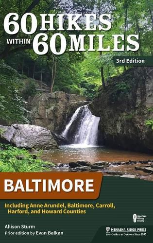 60 Hikes Within 60 Miles: Baltimore: Including Anne Arundel, Baltimore, Carroll, Harford, and Howard Counties