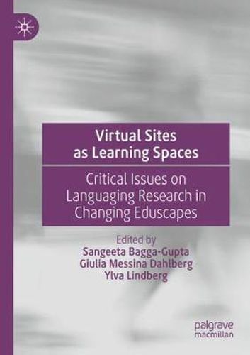 Cover image for Virtual Sites as Learning Spaces: Critical Issues on Languaging Research in Changing Eduscapes